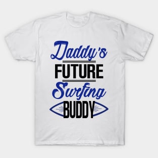 Daddy's Future Surfing Buddy T-Shirt